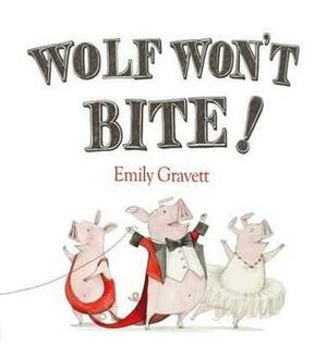 Wolf Won't Bite! by Emily Gravett