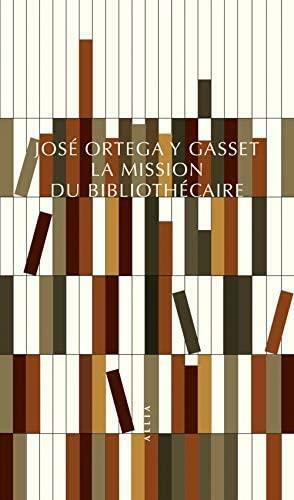 La mission du bibliothécaire by José Ortega y Gasset