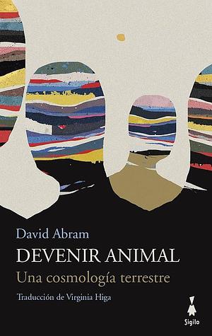 Devenir animal: Una cosmología terrestre by Virginia Higa, David Abram