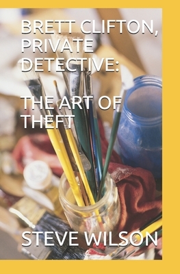 Brett Clifton, Private Detective: The Art of Theft by Steve Wilson