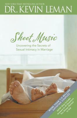 Sheet Music: Uncovering the Secrets of Sexual Intimacy in Marriage by Kevin Leman