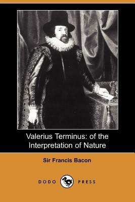 Valerius Terminus: Of the Interpretation of Nature by Sir Francis Bacon