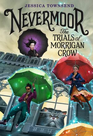 Nevermoor: The Trials of Morrigan Crow by Jessica Townsend