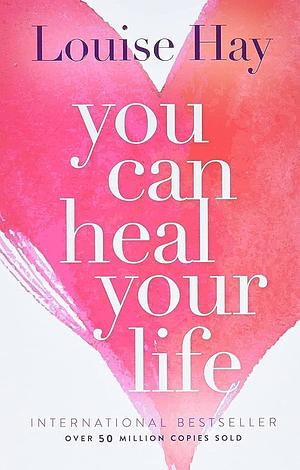 You Can Heal Your Life  by Louise Hay