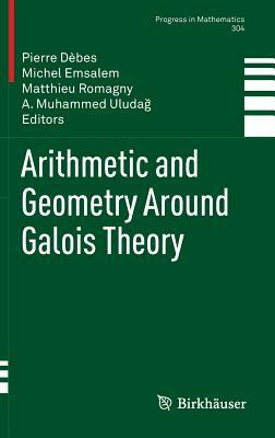 Arithmetic and Geometry Around Galois Theory by 