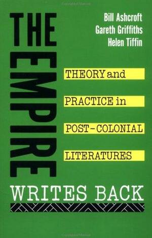 The Empire Writes Back: Theory and Practice in Post-Colonial Literatures by Gareth Griffiths, Bill Ashcroft, Helen Tiffin