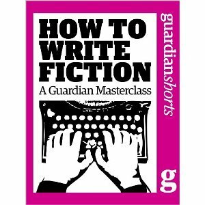How to write fiction: A Guardian masterclass (Guardian Shorts) by Geoff Dyer