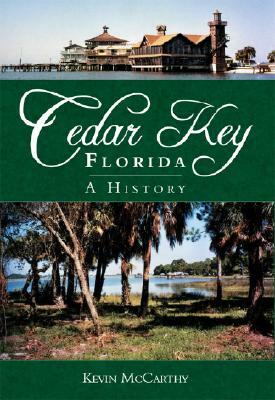Cedar Key, Florida: A History by Kevin McCarthy
