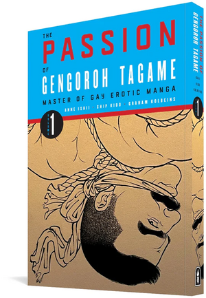 The Passion of Gengoroh Tagame: Master of Gay Erotic Manga Vol. 1 by Chip Kidd, Graham Kolbeins, Anne Ishii, Gengoroh Tagame