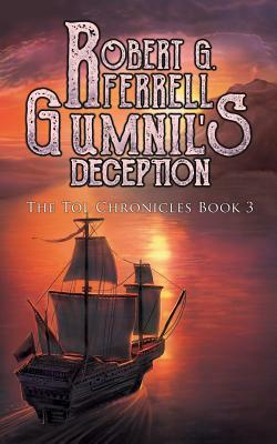 Gumnil's Deception: The Tol Chronicles Book 3 by Robert G. Ferrell