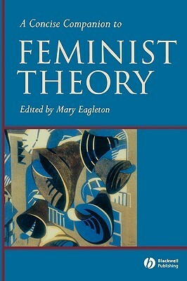 A Concise Companion to Feminist Theory by Mary Eagleton