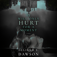 It Will Only Hurt for a Moment by Delilah S. Dawson