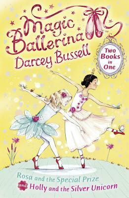 Rosa and the Special Prize / Holly and the Silver Unicorn (2-In-1) (Magic Ballerina) by Darcey Bussell