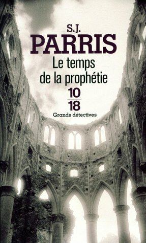 Le temps de la prophétie by S.J. Parris