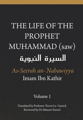 The Life of the Prophet Muhammad (saw) - Volume 1 - As Seerah An Nabawiyya - &#1575;&#1604;&#1587;&#1610;&#1585;&#1577; &#1575;&#1604;&#1606;&#1576;&# by Imam Ibn Kathir