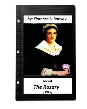 The Rosary NOVEL (1910) by Florence L. Barclay by Florence L. Barclay, Florence L. Barclay