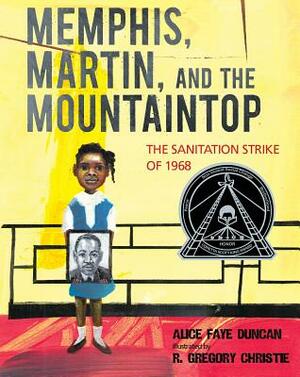 Memphis, Martin, and the Mountaintop: The Sanitation Strike of 1968 by Alice Faye Duncan