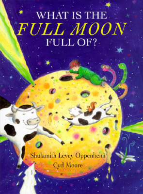 What Is the Full Moon Full Of? by Shulamith Levey Oppenheim