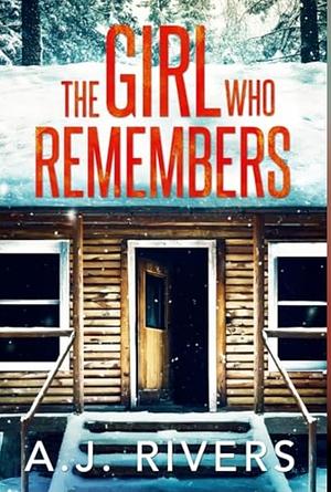 The Girl Who Remembers by A.J. Rivers, A.J. Rivers