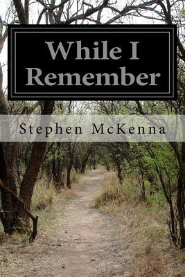 While I Remember by Stephen McKenna