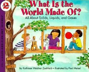 What Is the World Made Of?: All About Solids, Liquids, and Gases by Kathleen Weidner Zoehfeld, Paul Meisel