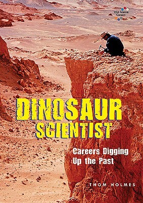 Dinosaur Scientist: Careers Digging Up the Past by Thom Holmes