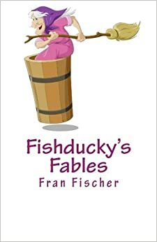 Fishducky's Fables by Fran Fischer