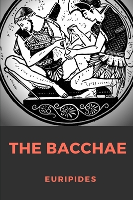 The Bacchae: An ancient Greek tragedy, written by the Athenian playwright Euripides during his final years in Macedonia, at the cou by Euripides