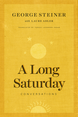 A Long Saturday: Conversations by George Steiner, Laure Adler