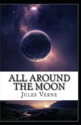 All Around the Moon Illustrated by Jules Verne