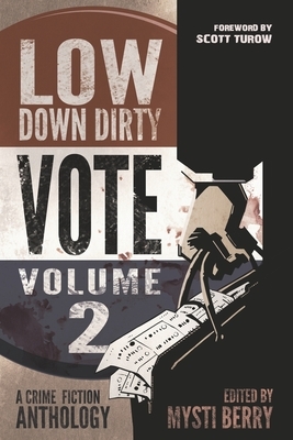 Low Down Dirty Vote: Volume II: Every stolen vote is a crime by Gary Phillips, Faye Snowden