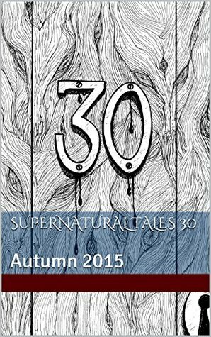 Supernatural Tales 30: Autumn 2015 by Steve Duffy, David Longhorn, Lynda E. Rucker, Sam Dawson, Mark Valentine, Michael Kelly, Adam Golaski, Helen Grant