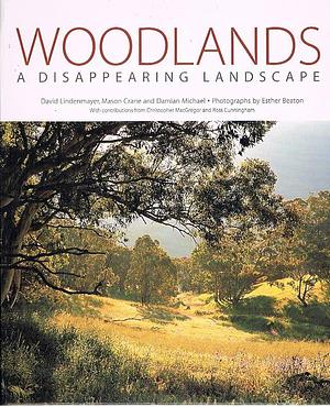 Woodlands: A Disappearing Landscape by Mason Crane, Christopher MacGregor, David Lindenmayer, Damian Michael