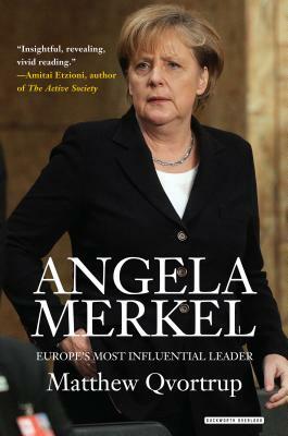 Angela Merkel: Europe's Most Influential Leader: Revised Edition by Matt Qvortrup