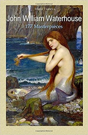 John William Waterhouse: 177 Masterpieces: Volume 9 by Maria Tsaneva