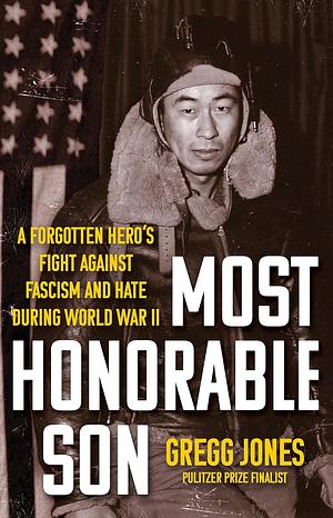Most Honorable Son: A Forgotten Hero's Fight Against Fascism and Hate During World War II by Gregg Jones