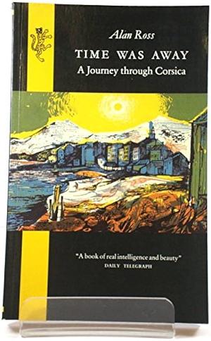 Time was Away: A Notebook in Corsica by John Minton, Alan Ross