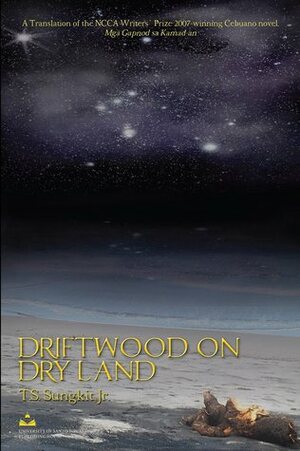 Driftwood on Dry Land by T.S. Sungkit Jr.