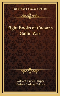 Eight Books of Caesar's Gallic War by Herbert Cushing Tolman, William Rainey Harper