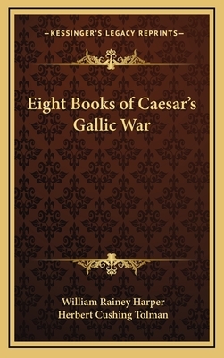 Eight Books of Caesar's Gallic War by William Rainey Harper, Herbert Cushing Tolman