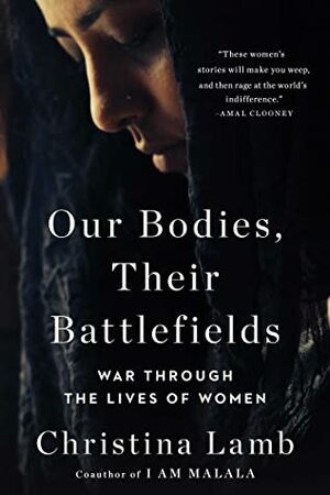 Our Bodies, Their Battlefield: What War Does To Women by Christina Lamb
