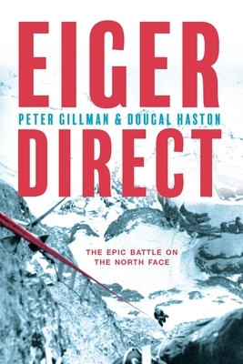 Eiger Direct: The epic battle on the North Face by Dougal Haston, Peter Gillman