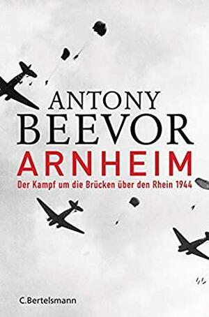 Arnheim: Der Kampf um die Brücken über den Rhein 1944 by Antony Beevor