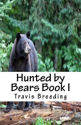 Hunted by Bears Book I by Travis E. Breeding