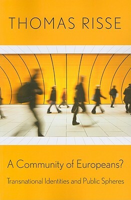 A Community of Europeans?: Transnational Identities and Public Spheres by Thomas Risse