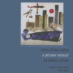 Tales of Two Cities: A Persian Memoir by Abbas Milani