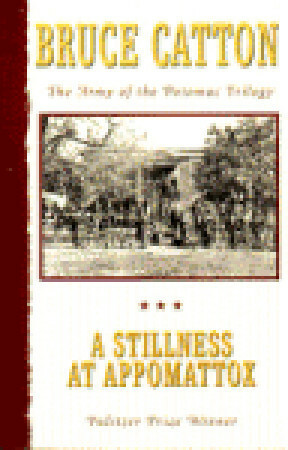 A Stillness at Appomattox by Bruce Catton