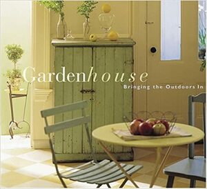 Garden House: Bringing the Outdoors In by Sean Sullivan, Bonnie Trust Dahan