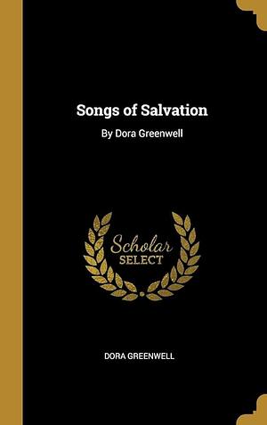 Songs of Salvation: By Dora Greenwell by Dora Greenwell