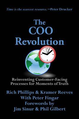 The Coo Revolution: Reinventing Customer-Facing Processes for Moments of Truth by Peter Fingar, Kramer Reeves, Rich Phillips